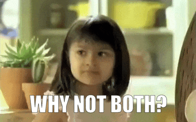 Why-not-both.gif